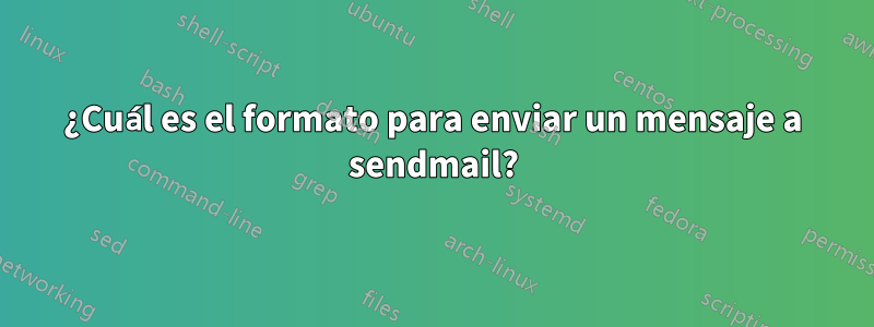 ¿Cuál es el formato para enviar un mensaje a sendmail?