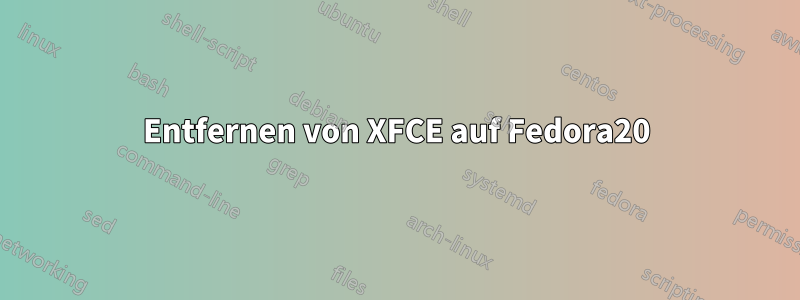 Entfernen von XFCE auf Fedora20