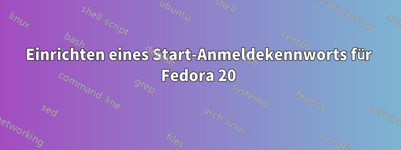 Einrichten eines Start-Anmeldekennworts für Fedora 20