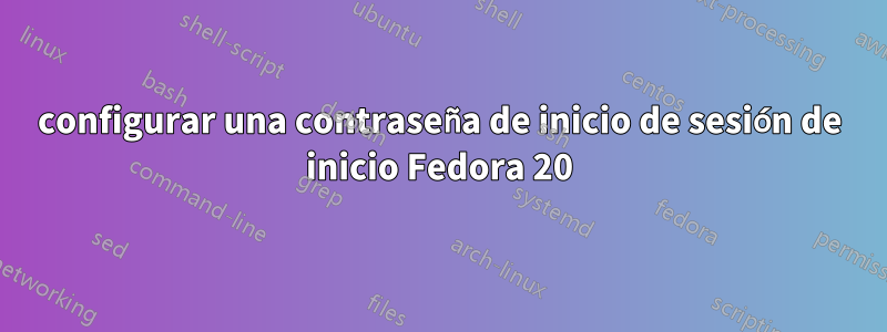 configurar una contraseña de inicio de sesión de inicio Fedora 20