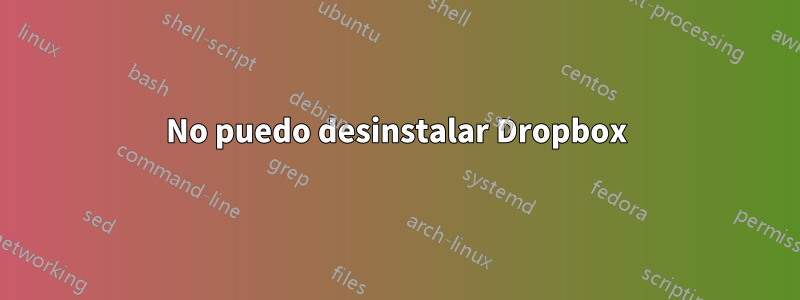 No puedo desinstalar Dropbox