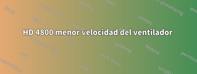 HD 4800 menor velocidad del ventilador