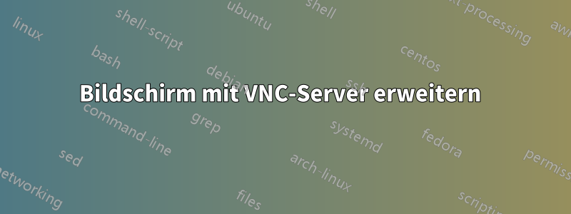 Bildschirm mit VNC-Server erweitern 