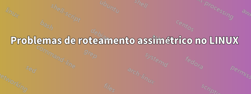 Problemas de roteamento assimétrico no LINUX