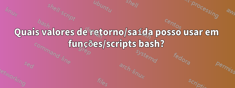 Quais valores de retorno/saída posso usar em funções/scripts bash?