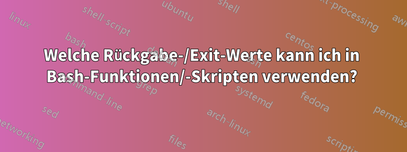 Welche Rückgabe-/Exit-Werte kann ich in Bash-Funktionen/-Skripten verwenden?