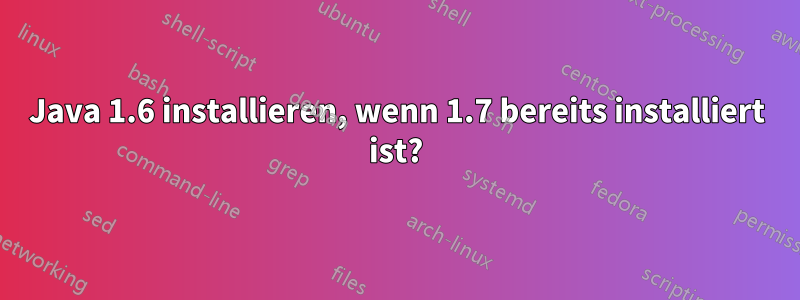 Java 1.6 installieren, wenn 1.7 bereits installiert ist?