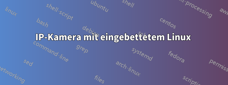 IP-Kamera mit eingebettetem Linux