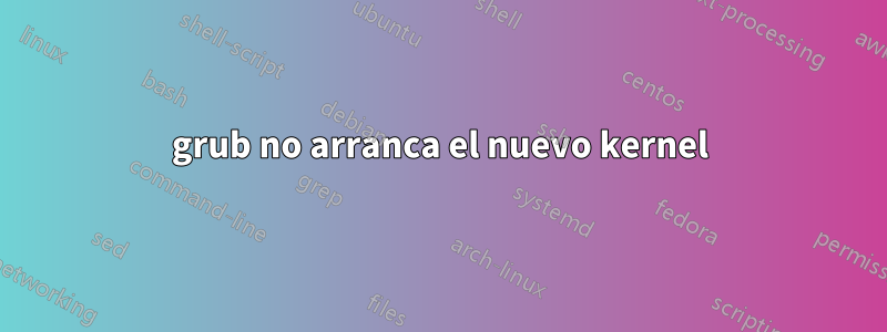 grub no arranca el nuevo kernel