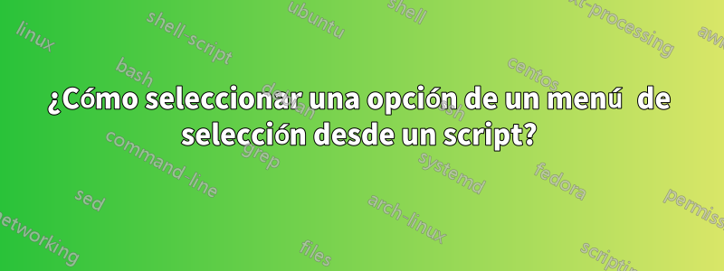 ¿Cómo seleccionar una opción de un menú de selección desde un script?