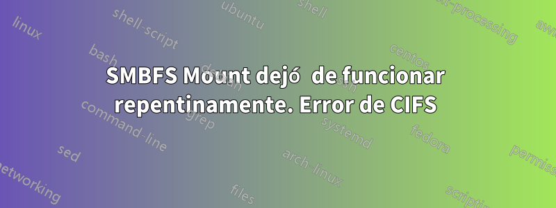 SMBFS Mount dejó de funcionar repentinamente. Error de CIFS