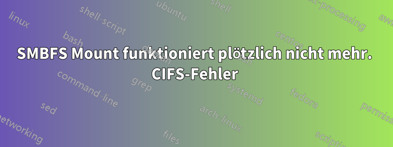 SMBFS Mount funktioniert plötzlich nicht mehr. CIFS-Fehler