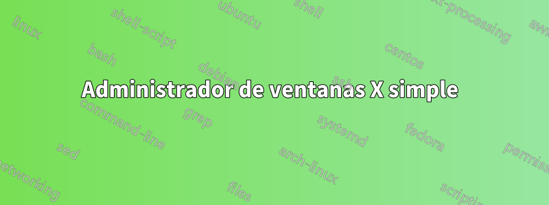 Administrador de ventanas X simple 