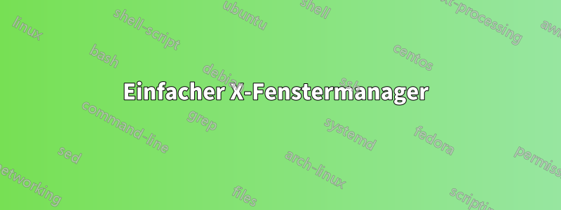 Einfacher X-Fenstermanager 