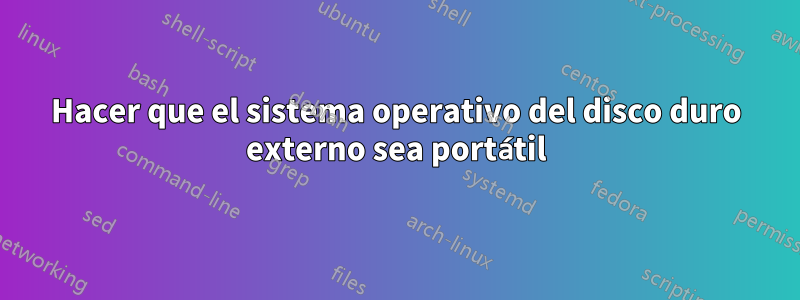 Hacer que el sistema operativo del disco duro externo sea portátil
