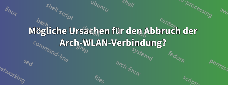 Mögliche Ursachen für den Abbruch der Arch-WLAN-Verbindung?