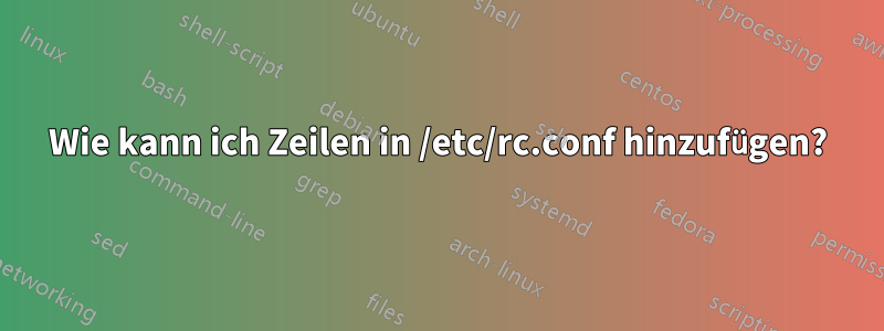 Wie kann ich Zeilen in /etc/rc.conf hinzufügen?