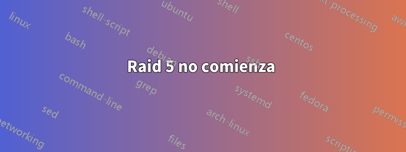 Raid 5 no comienza