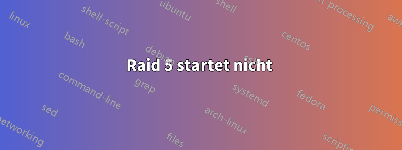 Raid 5 startet nicht
