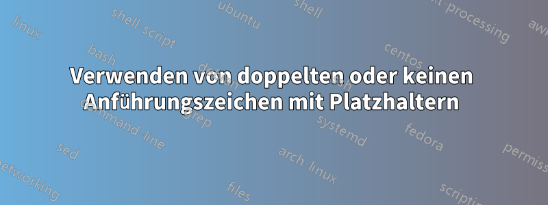 Verwenden von doppelten oder keinen Anführungszeichen mit Platzhaltern
