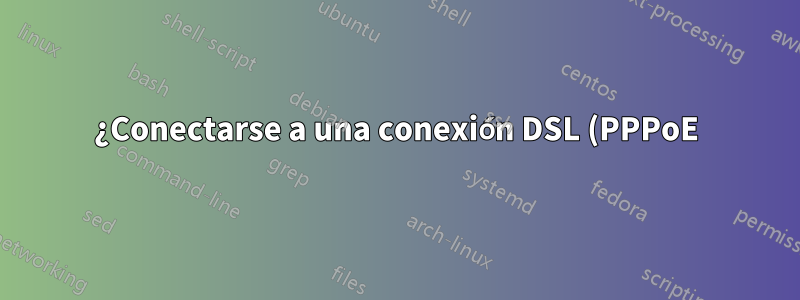 ¿Conectarse a una conexión DSL (PPPoE) a través de WiFi en Mint?