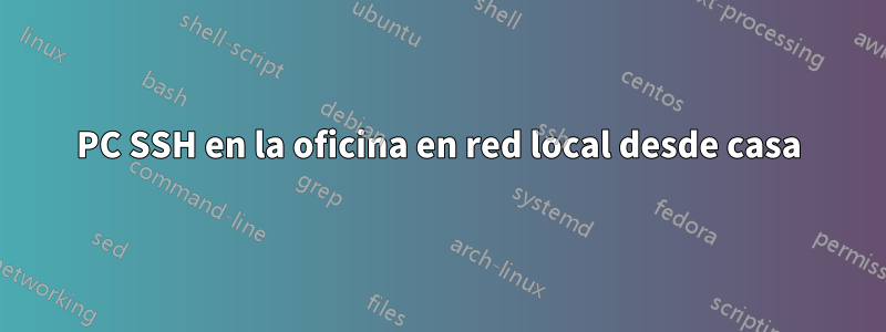 PC SSH en la oficina en red local desde casa