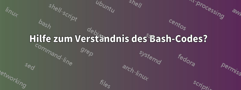 Hilfe zum Verständnis des Bash-Codes? 