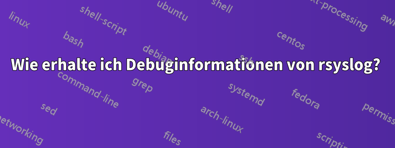Wie erhalte ich Debuginformationen von rsyslog?