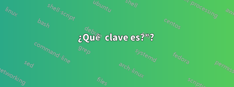 ¿Qué clave es?"?