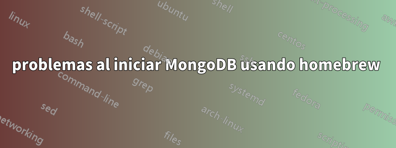 problemas al iniciar MongoDB usando homebrew