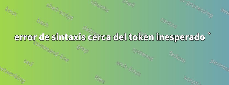 error de sintaxis cerca del token inesperado `