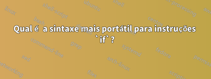 Qual é a sintaxe mais portátil para instruções `if`?