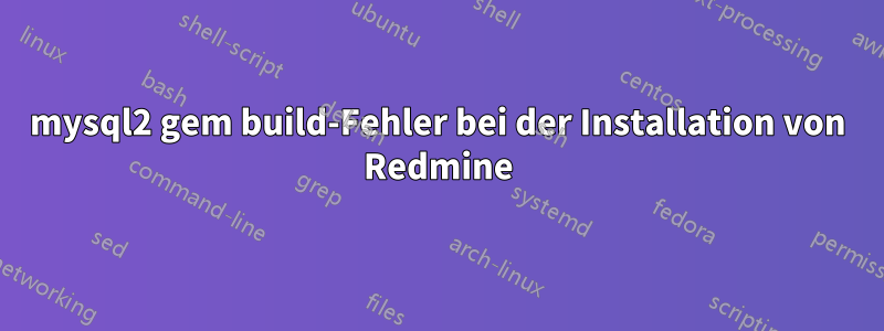 mysql2 gem build-Fehler bei der Installation von Redmine