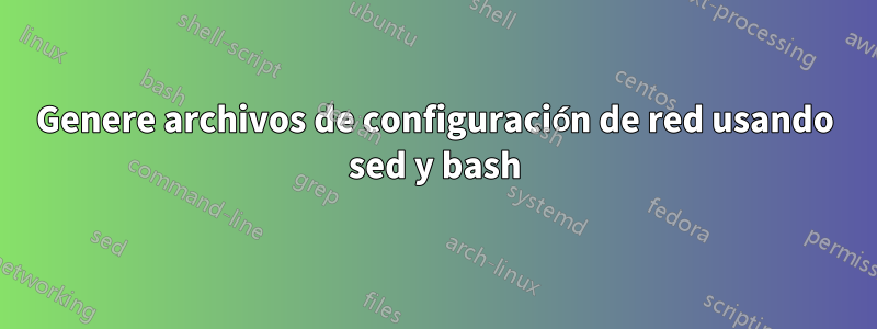 Genere archivos de configuración de red usando sed y bash