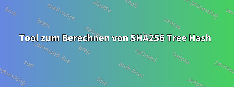 Tool zum Berechnen von SHA256 Tree Hash 