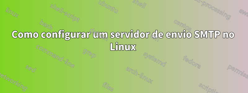 Como configurar um servidor de envio SMTP no Linux