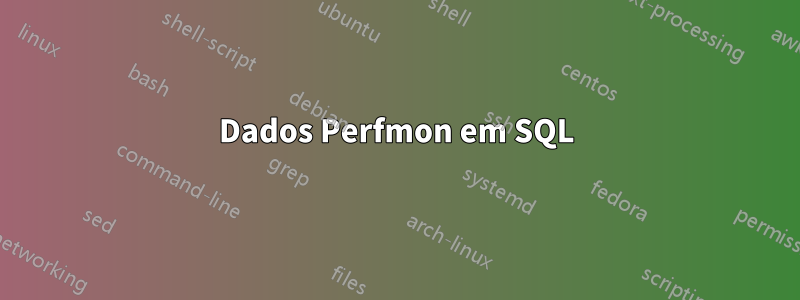 Dados Perfmon em SQL