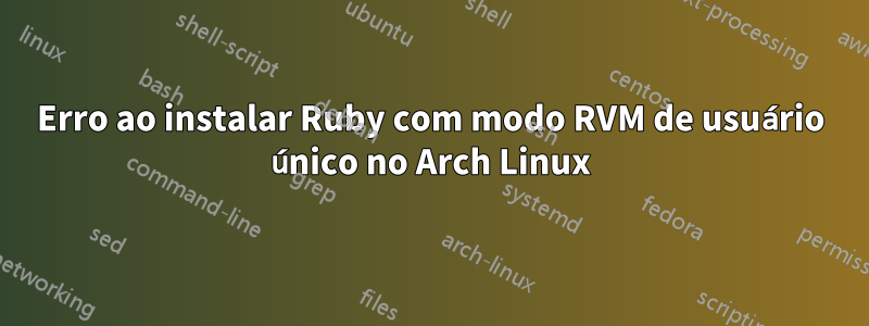 Erro ao instalar Ruby com modo RVM de usuário único no Arch Linux