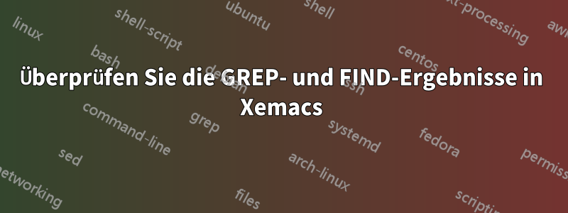 Überprüfen Sie die GREP- und FIND-Ergebnisse in Xemacs