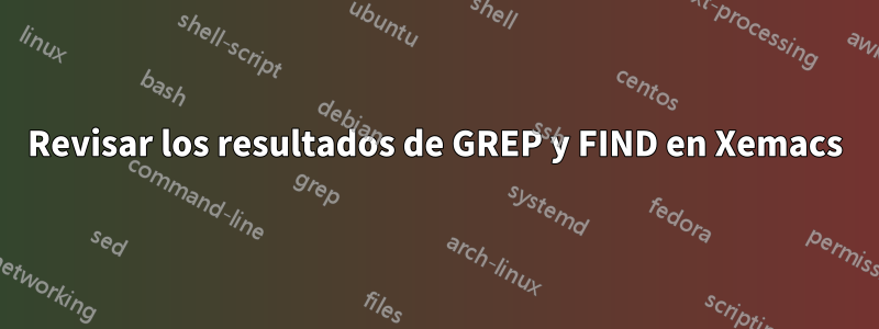 Revisar los resultados de GREP y FIND en Xemacs