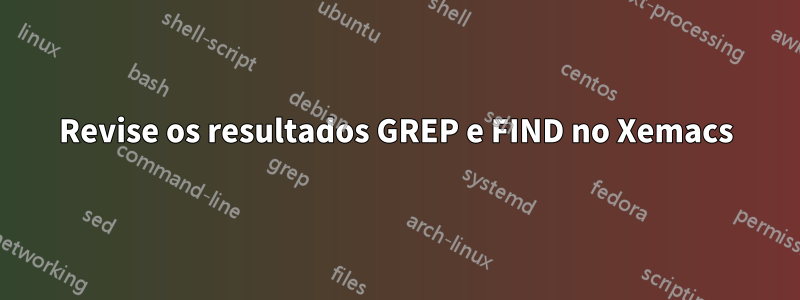 Revise os resultados GREP e FIND no Xemacs