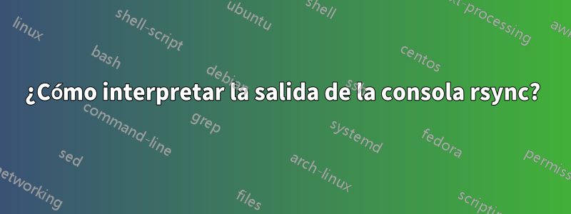 ¿Cómo interpretar la salida de la consola rsync?