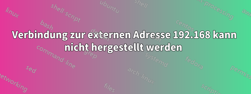 Verbindung zur externen Adresse 192.168 kann nicht hergestellt werden 