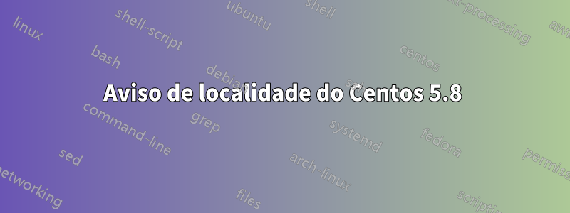 Aviso de localidade do Centos 5.8