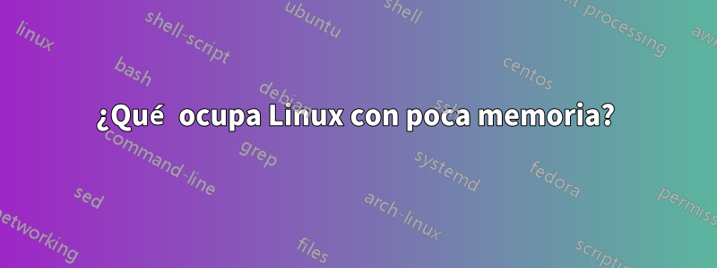 ¿Qué ocupa Linux con poca memoria?