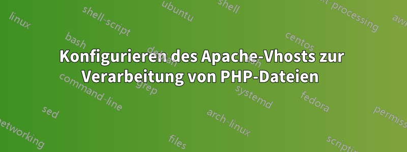 Konfigurieren des Apache-Vhosts zur Verarbeitung von PHP-Dateien