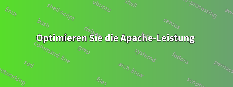 Optimieren Sie die Apache-Leistung