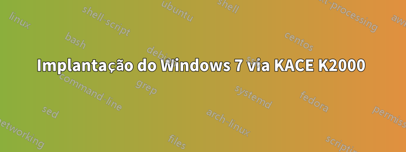 Implantação do Windows 7 via KACE K2000