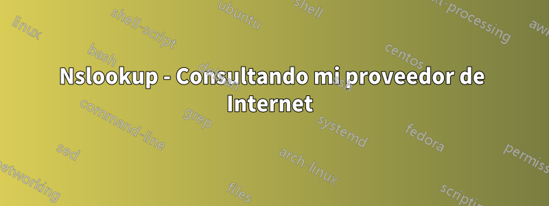 Nslookup - Consultando mi proveedor de Internet 