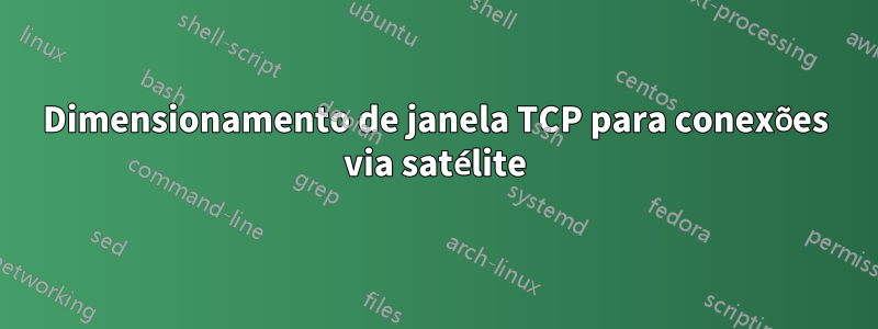 Dimensionamento de janela TCP para conexões via satélite